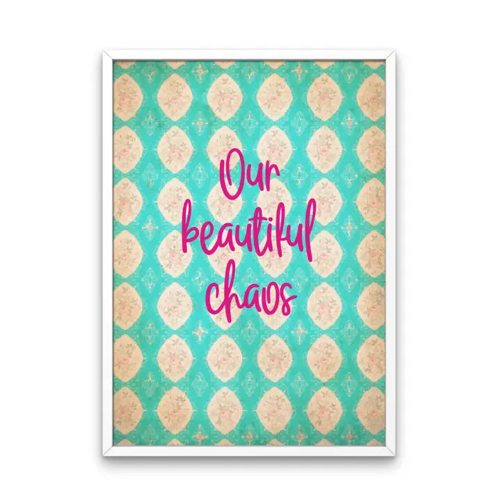 Our Beautiful Chaos Print - A4